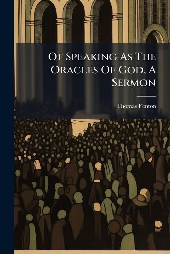 Cover image for Of Speaking as the Oracles of God, a Sermon