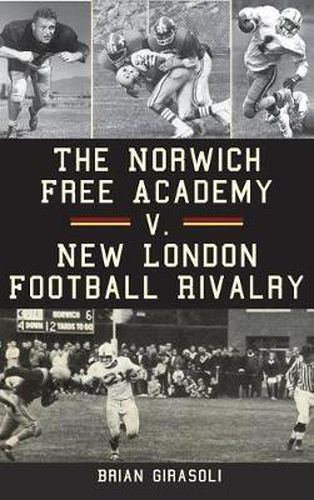 Cover image for The Norwich Free Academy V. New London Football Rivalry