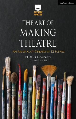 Cover image for The Art of Making Theatre: An Arsenal of Dreams in 12 Scenes