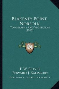 Cover image for Blakeney Point, Norfolk Blakeney Point, Norfolk: Topography and Vegetation (1913) Topography and Vegetation (1913)