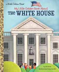 Cover image for My Little Golden Book About The White House