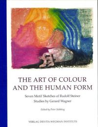 Cover image for The Art of Colour and the Human Form: Seven Motif Sketches of Rudolf Steiner: Studies by Gerard Wagner