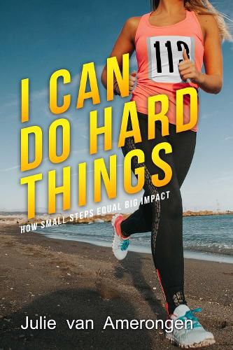 Cover image for I Can Do Hard Things: How Small Steps Equal Big Impact