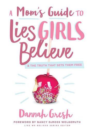 Mom's Guide to Lies Girls Believe, A