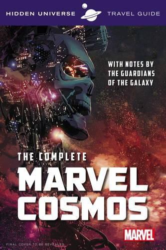 Cover image for Hidden Universe Travel Guide - The Complete Marvel Cosmos: With Notes by the Guardians of the Galaxy