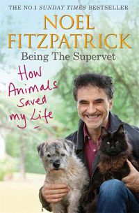 Cover image for How Animals Saved My Life: Being the Supervet: The Number 1 Sunday Times Bestseller