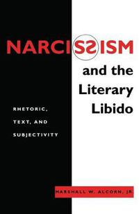 Cover image for Narcissism and the Literary Libido: Rhetoric, Text and Subjectivity