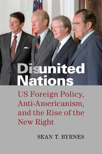 Cover image for Disunited Nations: US Foreign Policy, Anti-Americanism, and the Rise of the New Right