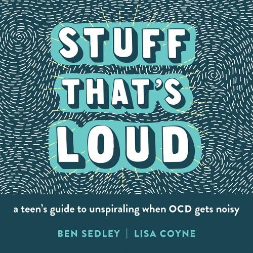 Cover image for Stuff That's Loud: A Teen's Guide to Unspiraling When OCD Gets Noisy