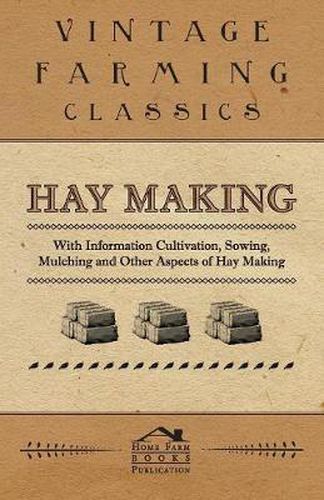 Cover image for Hay Making - With Information Cultivation, Sowing, Mulching and Other Aspects of Hay Making