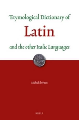 Etymological Dictionary of Latin: and the other Italic Languages