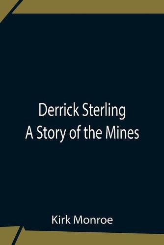 Cover image for Derrick Sterling A Story Of The Mines