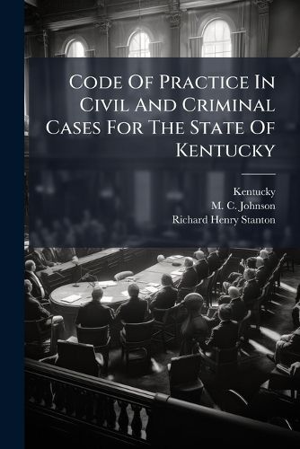 Cover image for Code of Practice in Civil and Criminal Cases for the State of Kentucky