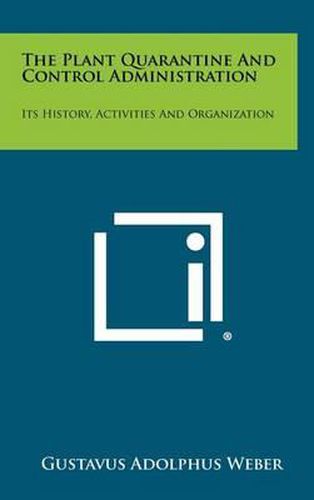 Cover image for The Plant Quarantine and Control Administration: Its History, Activities and Organization