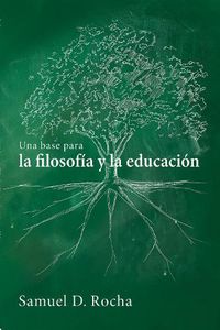 Cover image for Una Base Para La Filosofia Y La Educacion / A Primer for Philosophy and Education: Spanish Language Edition