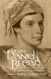 Cover image for Chief Daniel Bread and the Oneida Nation of Indians of Wisconsin