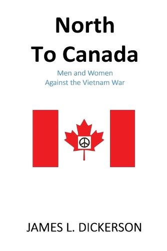 Cover image for North to Canada: Men and Women Against the Vietnam War