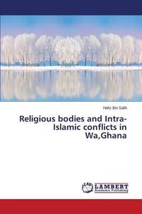 Cover image for Religious Bodies and Intra-Islamic Conflicts in Wa, Ghana