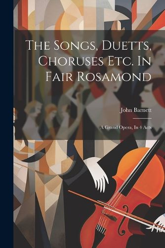 The Songs, Duetts, Choruses Etc. In Fair Rosamond