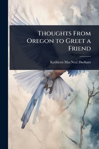 Cover image for Thoughts From Oregon to Greet a Friend