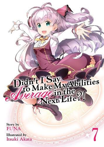 Cover image for Didn't I Say to Make My Abilities Average in the Next Life?! (Light Novel) Vol. 7