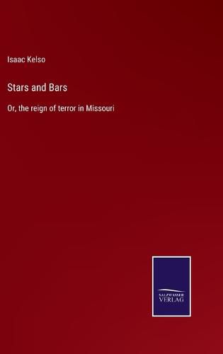 Cover image for Stars and Bars: Or, the reign of terror in Missouri