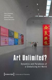 Cover image for Art Unlimited?: Dynamics and Paradoxes of a Globalizing Art World