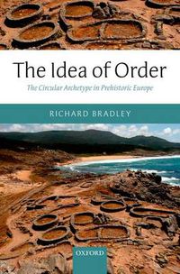 Cover image for The Idea of Order: The Circular Archetype in Prehistoric Europe