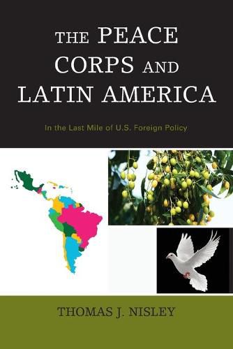 Cover image for The Peace Corps and Latin America: In the Last Mile of U.S. Foreign Policy