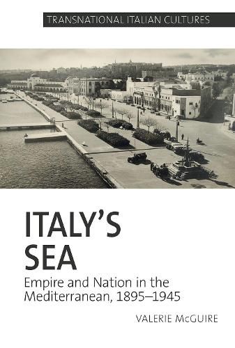 Cover image for Italy's Sea: Empire and Nation in the Mediterranean, 1895-1945