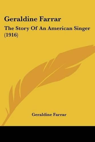 Cover image for Geraldine Farrar: The Story of an American Singer (1916)