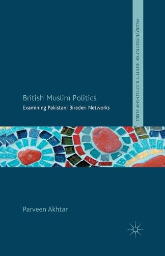 Cover image for British Muslim Politics: Examining Pakistani Biraderi Networks