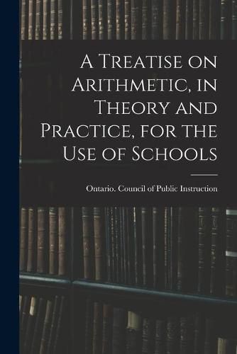 Cover image for A Treatise on Arithmetic, in Theory and Practice, for the Use of Schools