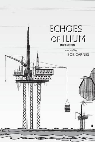 Cover image for Echoes of Ilium: A tale of the oilfield