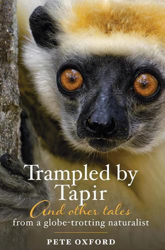 Cover image for Trampled by Tapir and Other Tales from a Globe-Trotting Naturalist