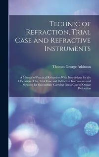 Cover image for Technic of Refraction, Trial Case and Refractive Instruments