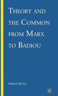 Cover image for Theory and the Common from Marx to Badiou