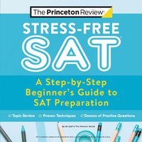 Cover image for Stress-Free SAT: A Step-by-Step Beginner's Guide to SAT Preparation