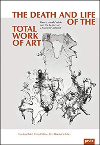 Cover image for The Death and Life of the total work of art: Henry Van De Velde And The Legacy Of A Modern Concept