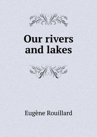 Cover image for Our rivers and lakes