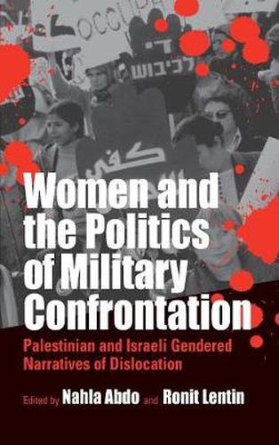 Cover image for Women and the Politics of Military Confrontation: Palestinian and Israeli Gendered Narratives of Dislocation