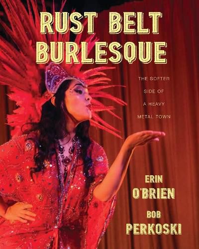 Cover image for Rust Belt Burlesque: The Softer Side of a Heavy Metal Town