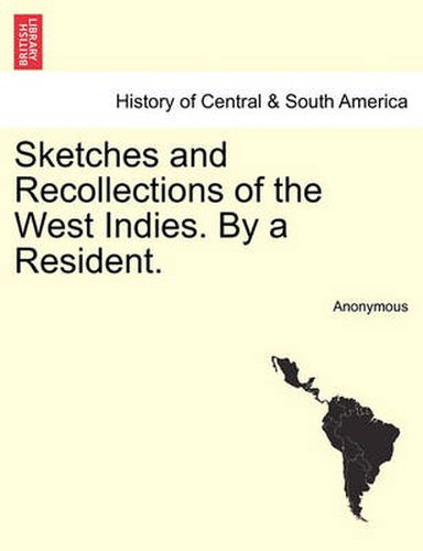 Cover image for Sketches and Recollections of the West Indies. by a Resident.