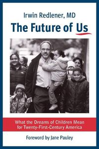 Cover image for The Future of Us: What the Dreams of Children Mean for Twenty-First-Century America