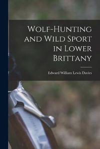 Cover image for Wolf-hunting and Wild Sport in Lower Brittany