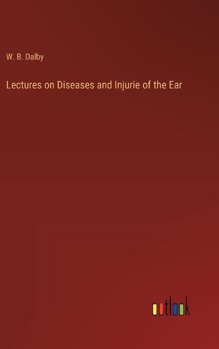 Cover image for Lectures on Diseases and Injurie of the Ear