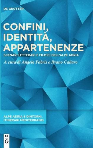 Cover image for Confini, Identita, Appartenenze: Scenari Letterari E Filmici Dell'alpe Adria