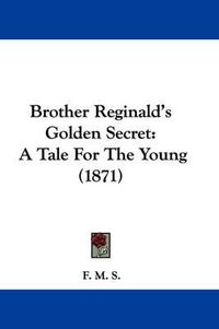 Cover image for Brother Reginald's Golden Secret: A Tale For The Young (1871)