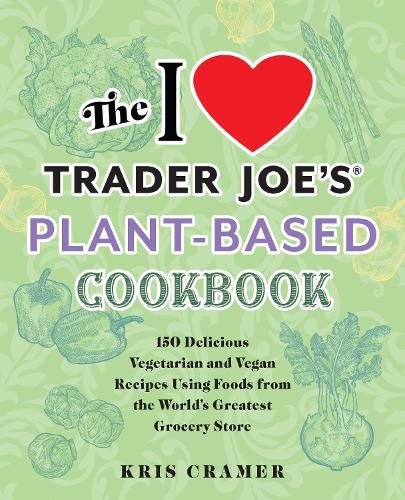 Cover image for The I Love Trader Joe's Plant-Based Cookbook