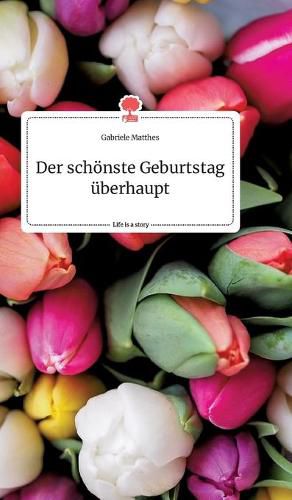 Cover image for Der schoenste Geburtstag uberhaupt. Life is a Story - story.one